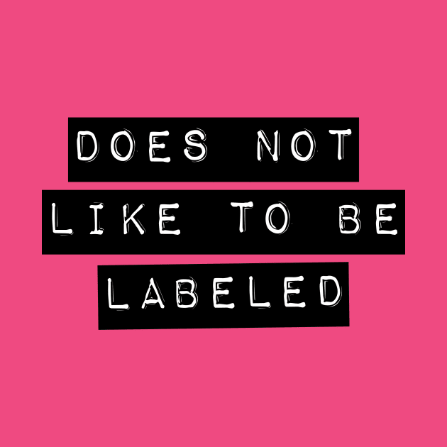 Does Not Like To Be Labeled T-Shirt by LoveAndResistance