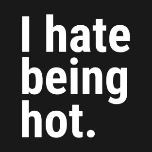 I hate being hot T-Shirt