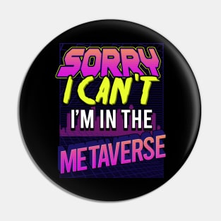 Sorry I Can't I'm In The Metaverse Pin