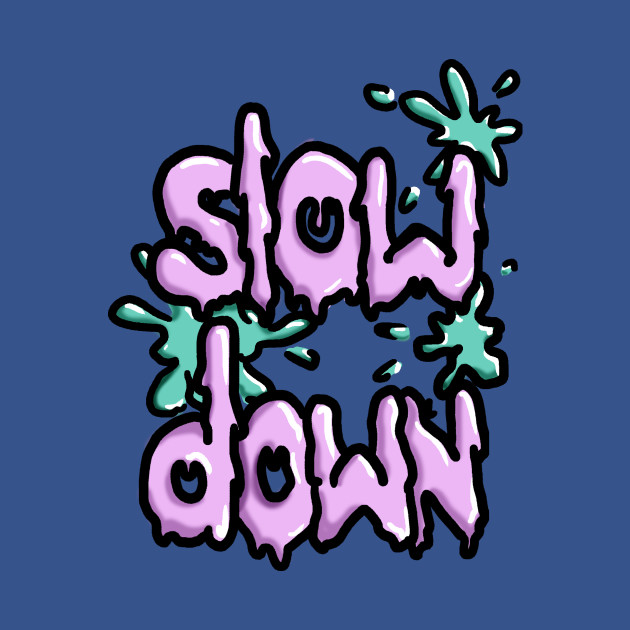 Slow Down - Slow Down - T-Shirt