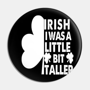 Irish I Was A Little Bit Taller Celebrate St Patricks Day Tee Pin