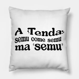 A Tenda semu come semu ma semu Pillow