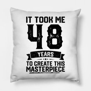 It Took Me 48 Years To Create This Masterpiece 48th Birthday Pillow