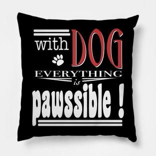 With Dog everthing is pawssible Pillow