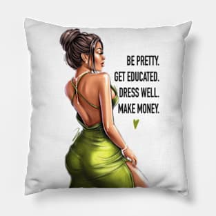 Be Pretty. Get Educated. Dress Well. Make Money. Pillow