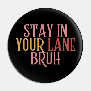 Stay In Your Lane Bruh Pin