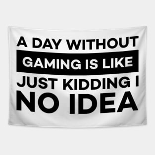 A day without gaming is like just kidding i have no idea Tapestry