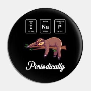 I Nap Periodically Funny Gift Pin