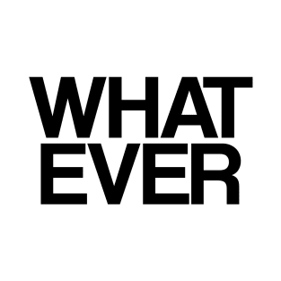 WHATEVER T-Shirt