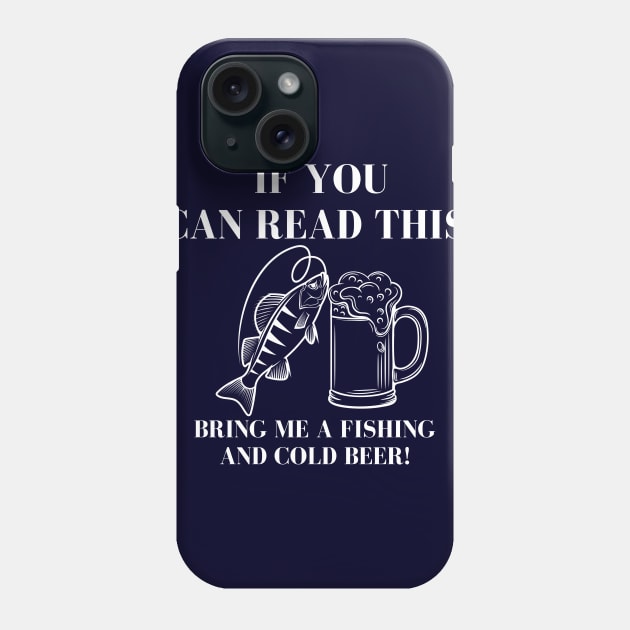 If You Can Read This Bring Me A Fishing And Cold Beer! Phone Case by Kachanan@BoonyaShop