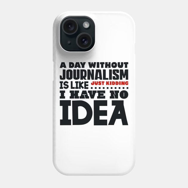 A day without journalism Phone Case by colorsplash