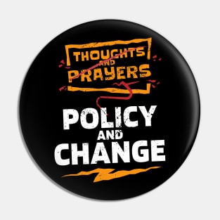 "Thoughts and Prayers, Policy and Change" Bold Political Design for Activists and Advocates Pin