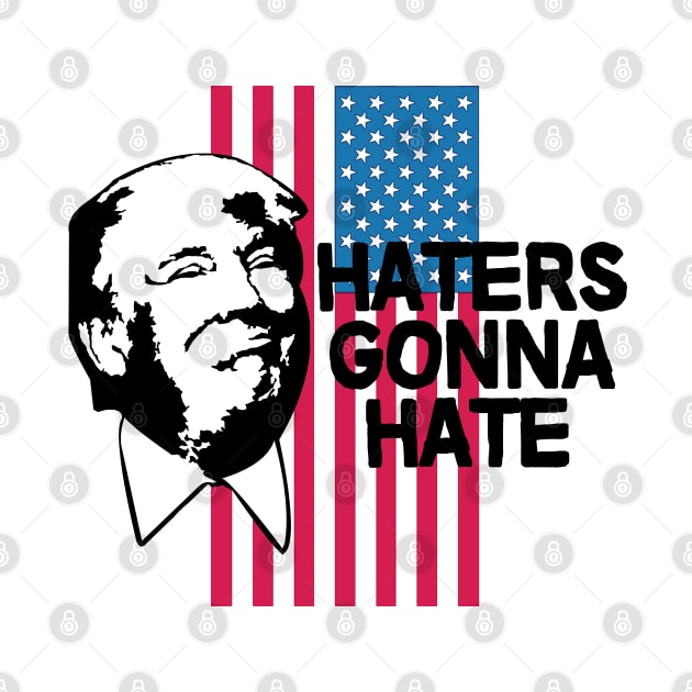 Haters Gonna Hate - Trump 2020 by StreetDesigns