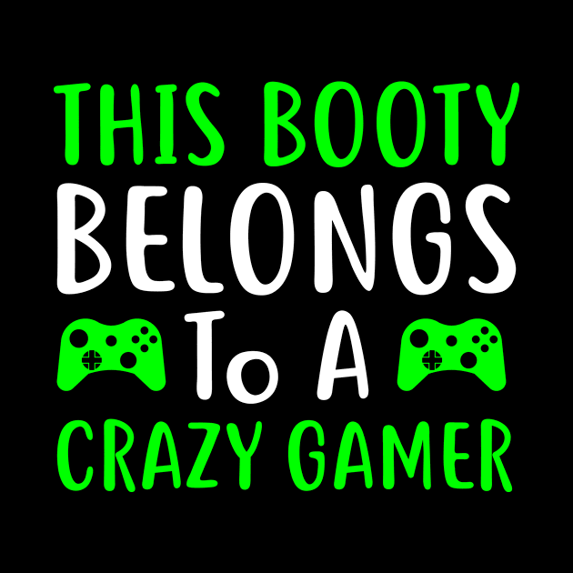 This Booty Belongs To A Crazy Gamer by GoodWills