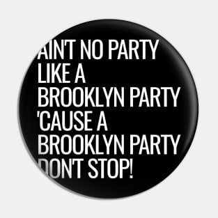 Ain't No Party Like A Brooklyn Party Pin