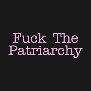 fuck the patriarchy T-Shirt