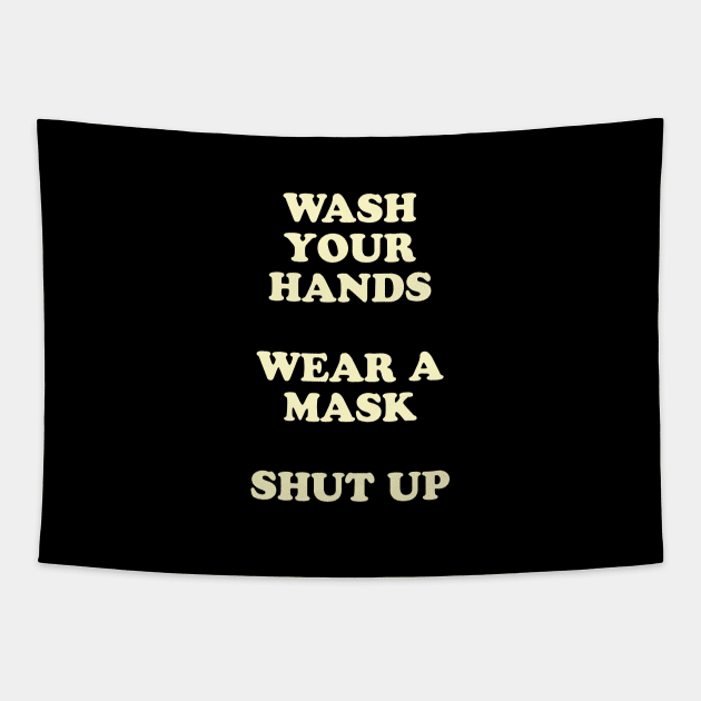 Wash Your Hands, Wear A Mask, Shut Up Tapestry by tommartinart