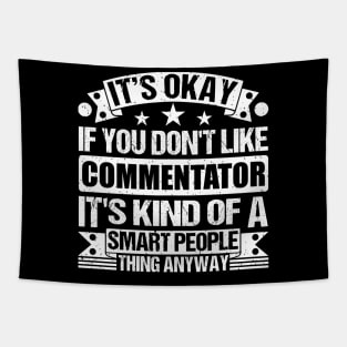 It's Okay If You Don't Like Commentator It's Kind Of A Smart People Thing Anyway Commentator Lover Tapestry