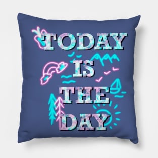 Today is the day text Pillow