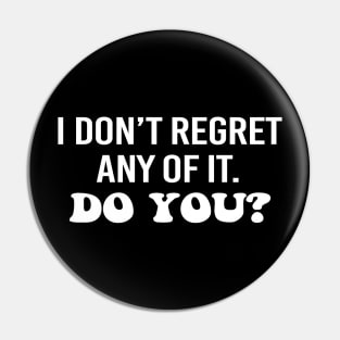 I don't regret any of it. Do you? White text Pin