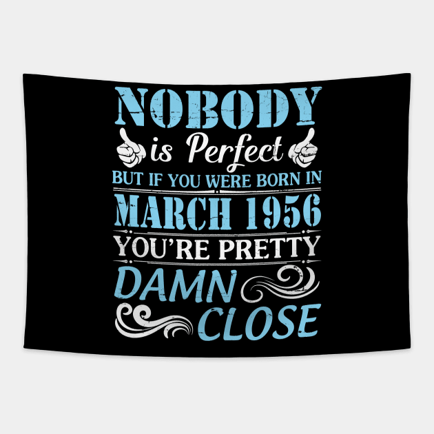 Nobody Is Perfect But If You Were Born In March 1956 You're Pretty Damn Close Tapestry by bakhanh123