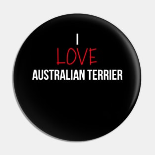 I love Australian Terrier Pin