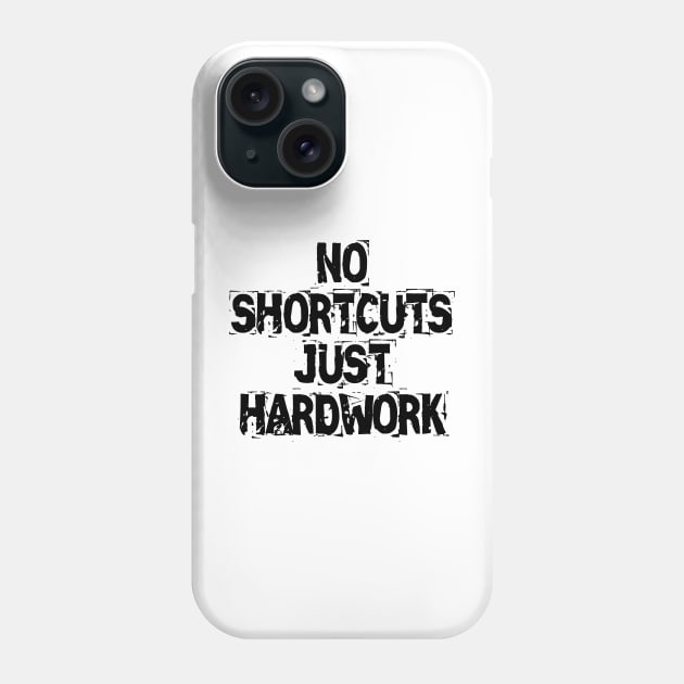 No Shortcuts Just Hardwork Phone Case by Texevod