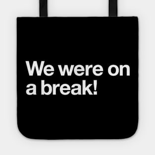 We were on a break! Tote