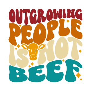 Outgrowing People Is Not Beef T-Shirt