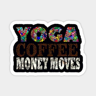 Yoga, Coffee, Money moves Magnet