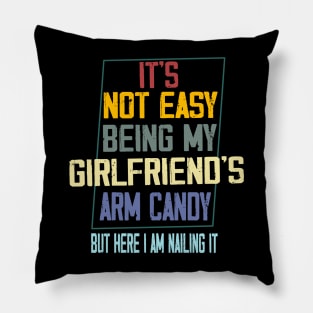 It's Not Easy Being My Girlfriend's Arm Candy Pillow