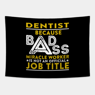 Dentist Because Badass Miracle Worker Is Not An Official Job Title Tapestry