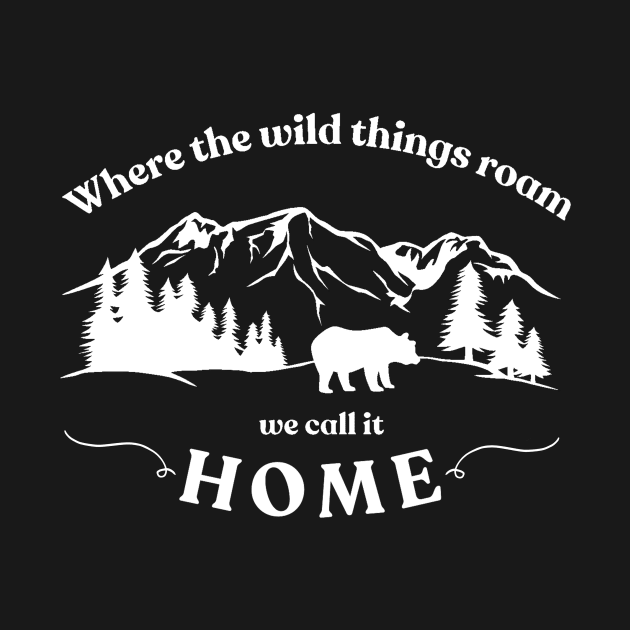 Where The Wild Things Roam We Call It Home by Anne's Boutique