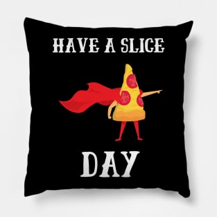 Have A Slice Day Pillow