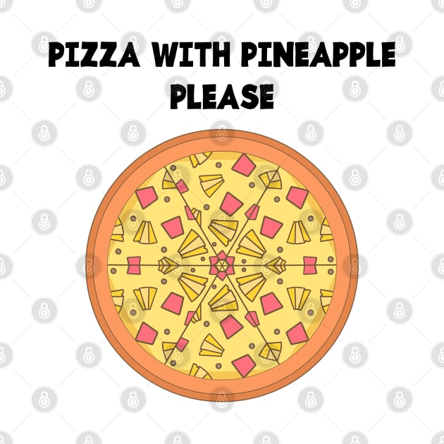 PIZZA WITH PINEAPPLE PLEASE by jcnenm