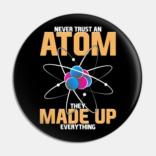 Never Trust An Atom They Made Up Everything Science Pun Pin