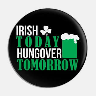 IRISH TODAY HUNGOVER TODAY (white) Pin