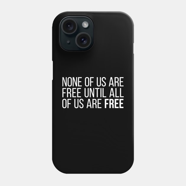 None of Us Are Free Until All of Us Are Free #4 Phone Case by Save The Thinker