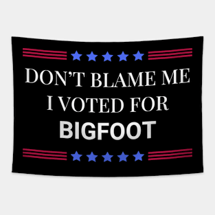 Don't Blame Me I Voted For Bigfoot Tapestry