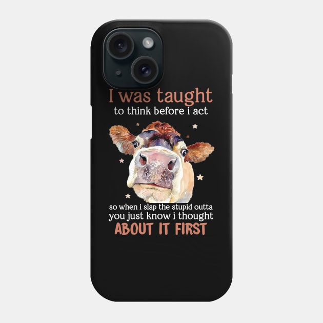 I Was Taught To Think Before I Act Funny Cow Phone Case by JeanDanKe