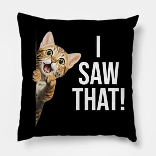 Funny Cat "I saw that!" Pillow