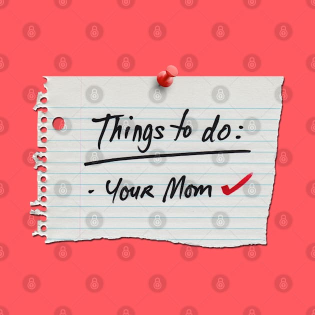 things to do: your mom by bobgoodallart