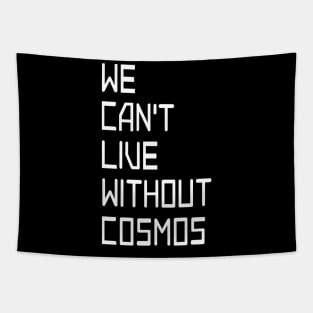 we cant live without cosmos Tapestry