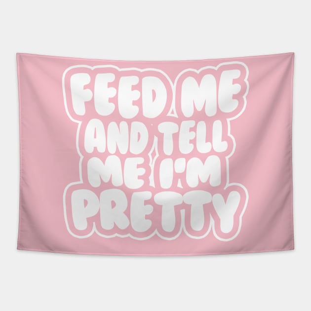 Feed me and tell me I'm pretty - BUBBLES Tapestry by stateements