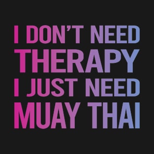 I Dont Need Therapy Muay Thai T-Shirt