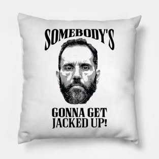 Jack Smith - Somebody's Gonna Get Jacked Up! Pillow