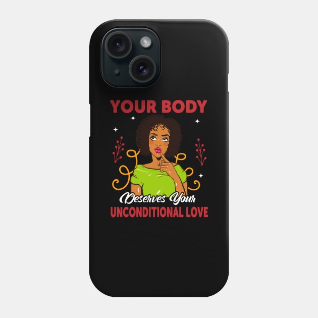 Your Body Deserves Your Unconditional Love Phone Case by funkyteesfunny