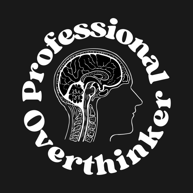 Professional Overthinker - Overthinking Quotes by Haministic Harmony