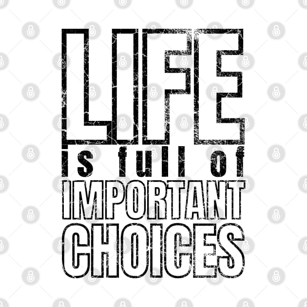 Life is Full of Important Choices by IndiPrintables