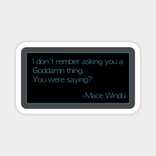 Mace Windu Quotes: “I don’t remember asking you...” Magnet